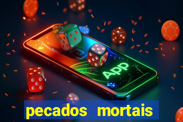 pecados mortais para confessar